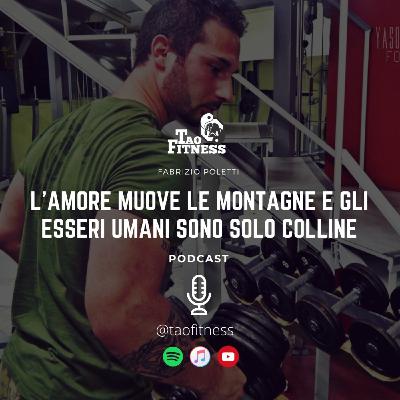 L'AMORE MUOVE LE MONTAGNE E GLI ESSERI UMANI SONO SOLO COLLINE