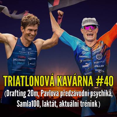 Triatlonová kavárna #40 (drafting 20m, Pavlova předzávodní psychika, Samla100, laktát, aktuální trénink)