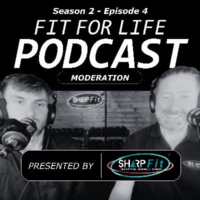 Fit For Life Podcast | Season 2 Episode 4 | Moderation