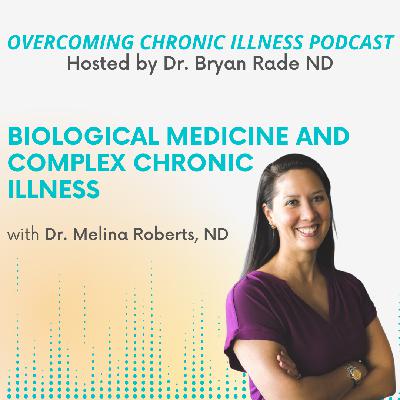 "Biological Medicine and Complex Chronic Illness" with Dr. Melina Roberts "Biological Medicine and Complex Chronic Illness" with Dr. Melina Roberts
