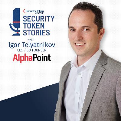 Igor Telyatnikov - AlphaPoint CEO (Episode #15 - "An Engine For Security Token Exchange")
