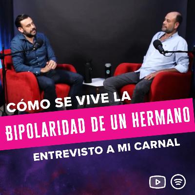 T3.E5. Como se vive la bipolaridad de un hermano. entrevisto a mi carnal! T3.E5. Como se vive la bipolaridad de un hermano. entrevisto a mi carnal!