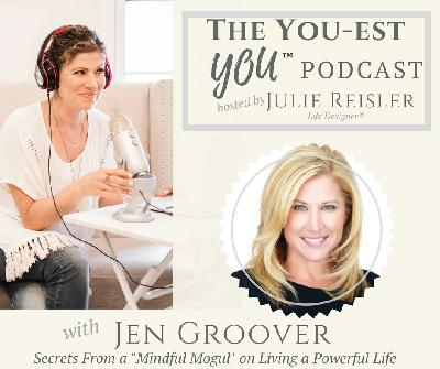 Secrets From a "Mindful Mogul" on Living a Powerful Life with Jen Groover
