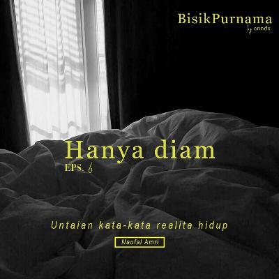 eps. 06 : Hanya diam eps. 06 : Hanya diam
