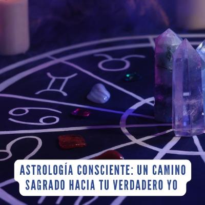 Astrología Consciente: Un camino sagrado hacia tu verdadero yo Astrología Consciente: Un camino sagrado hacia tu verdadero yo