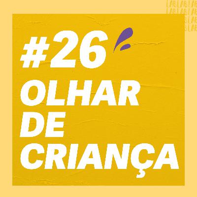 #26 - Olhar de criança: o poder da autonomia