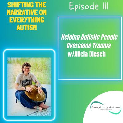 EP 111: Helping Autistic People Overcome Trauma w/Alicia Diesch EP 111: Helping Autistic People Overcome Trauma w/Alicia Diesch
