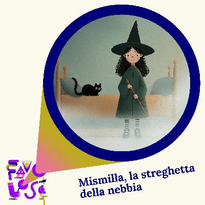 Favolose - Mismilla, la streghetta della nebbia
