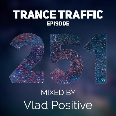 Vlad Positive — Trance Traffic 251 Vlad Positive — Trance Traffic 251