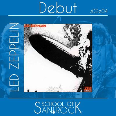 LED ZEPPELIN - Debut S02E04 - School of San Rock Podcast