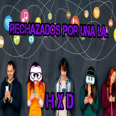 HXD - Rechazados por una I.A.