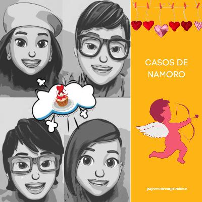 #EP45 - Casos de Namoro