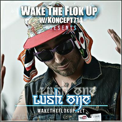 Www.WakeTheFlokUp.net Ep.156 feat Lush One w/ DJ Smokey Martinez