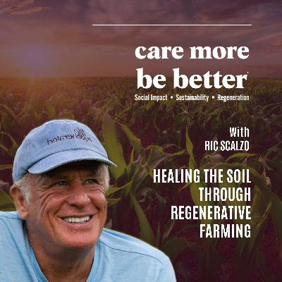 Healing The Soil Through Regenerative Farming With Ric Scalzo