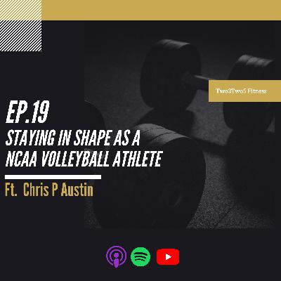 19 : Staying in shape as a 2x NCAA Volleyball Champ Ft Chris P Austin