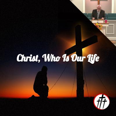 Christ, Who Is Our Life