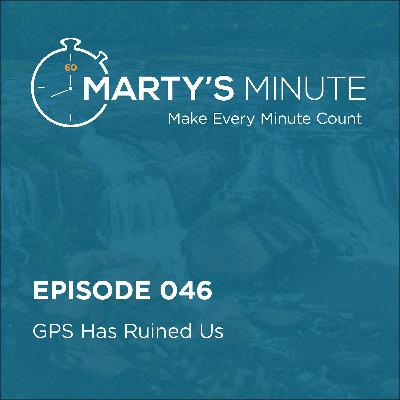 046 | GPS Has Ruined Us