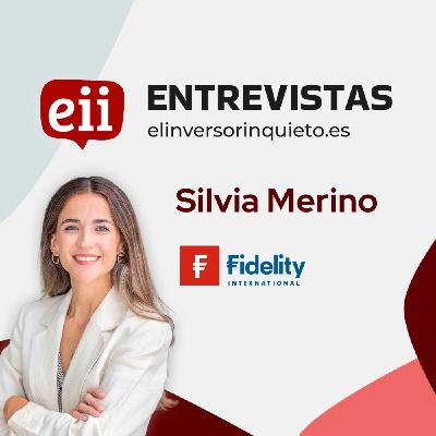 FIDELITY INTERNATIONAL - Entrevista con Silvia Merino