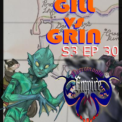 GILL vs GRIN S 3 EP 30