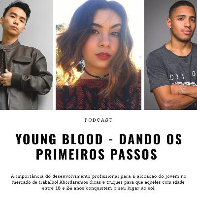 PODCAST YOUNG BLOOD "DANDO OS PRIMEIROS PASSOS" PODCAST YOUNG BLOOD "DANDO OS PRIMEIROS PASSOS"