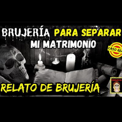 👉Brujería para Separar mi Matrimonio 💔Viviendo con el miedo - Relatos de Brujería