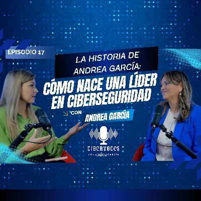 ¿Cómo nace una líder en ciberseguridad y Ciberseguros? | Cibervoces Podcast | Andrea García Beltran