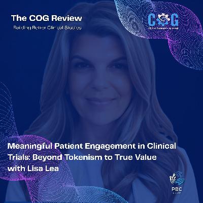 Meaningful Patient Engagement in Clinical Trials: Beyond Tokenism to True Value with Lisa Lea