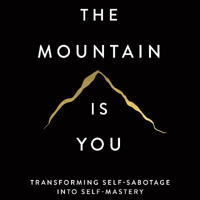 The Mountain Is You by Brianna Wiest, Book Summary, Podcast, English