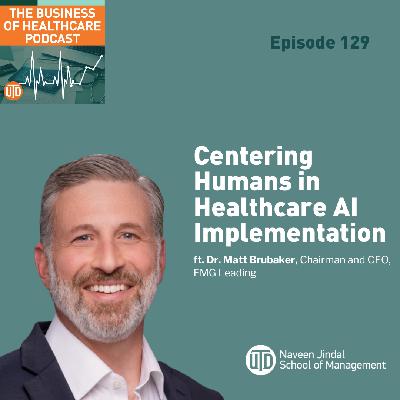 The Business of Healthcare Podcast, Episode 129: Centering Humans in Healthcare AI Implementation
