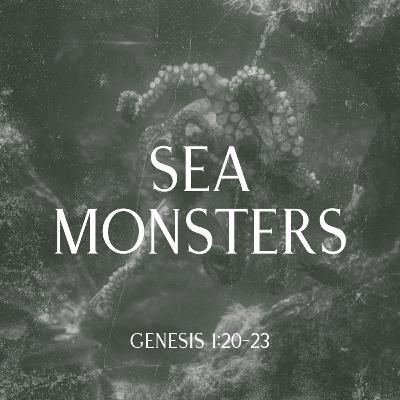 Sea Monsters | Genesis 1:20-23 Sea Monsters | Genesis 1:20-23