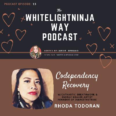 Episode 13-Codependency Recovery, Healing the Shame w/ Rhoda Todoran
