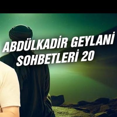 Abdülkadir Geylani sohbetleri 20 / Kerem Önder
