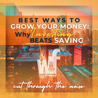 Best Ways to Grow Your Money: Why Investing Beats Saving