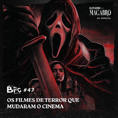 BFG #47 - Os filmes de terror que mudaram o cinema