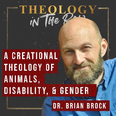 A Creational Theology of Animals, Disability, and Gender: Dr. Brian Brock A Creational Theology of Animals, Disability, and Gender: Dr. Brian Brock