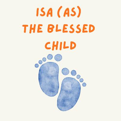 Isa (as) The Blessed Child