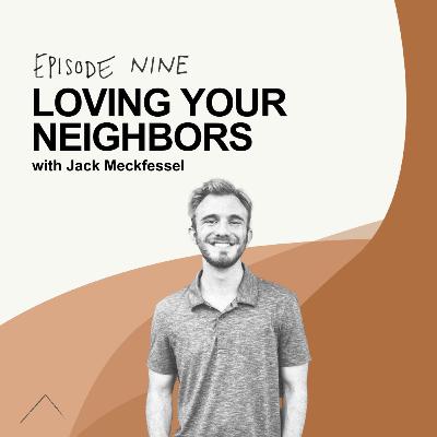 Loving your Neighbors - w/ Jack Meckfessel Loving your Neighbors - w/ Jack Meckfessel