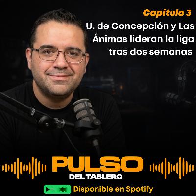 Pulso Del Tablero #3 - U. de Concepción y Las Ánimsa lideran tras dos semanas Pulso Del Tablero #3 - U. de Concepción y Las Ánimsa lideran tras dos semanas