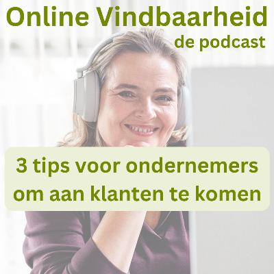 83 Hoe kom ik aan mijn (eerste) klanten? Hoe zorg ik ervoor dat ik gevonden word? In deze aflevering deel ik 3 tips.