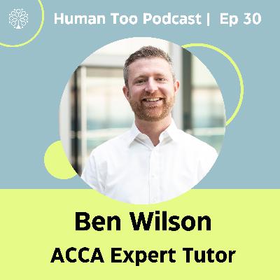 Episode 30 with Ben Wilson (ACCA Expert Tutor)