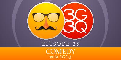 25: Comedy, with 3G3Q 25: Comedy, with 3G3Q