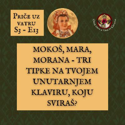 S3 E13 - Mokoš, Mara i Morana - tri tipke na tvojem unutarnjem klaviru, koju sviraš?｜Priče uz vatru