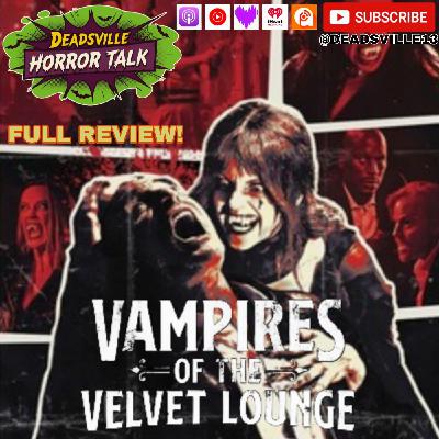 VAMPIRES OF THE VELVET LOUNGE 2026 Deadsville Horror Talk Review