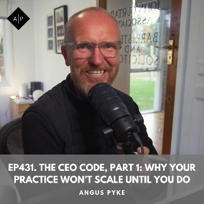 Ep431. The CEO Code, Part 1: Why Your Practice Won’t Scale Until You Do. Angus Pyke