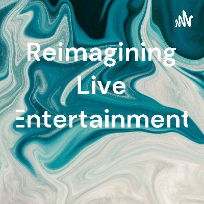 Reimagining Live Entertainment