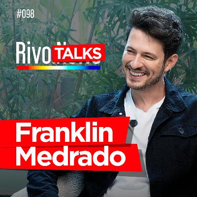 FRANKLIN MEDRADO | RivoTalks #098