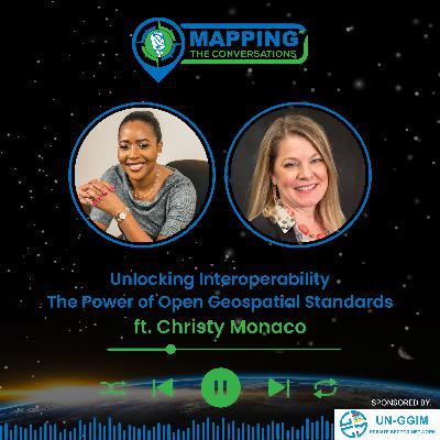 Unlocking Interoperability: The Power of Open Geospatial Standards with Christy Monaco