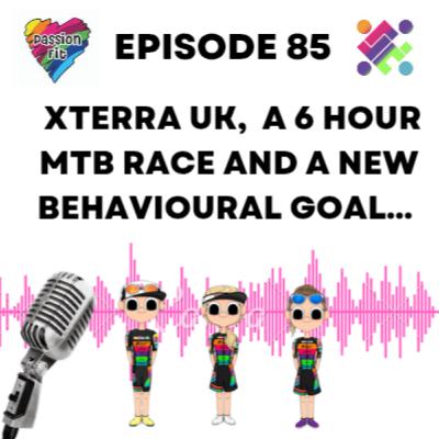 Episode 85: Xterra UK, a 6 hour MTB race and a new behavioural goal...