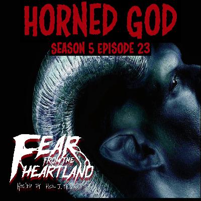 S5 Ep23: S5E23: The Horned God - Fear From The Heartland S5 Ep23: S5E23: The Horned God - Fear From The Heartland