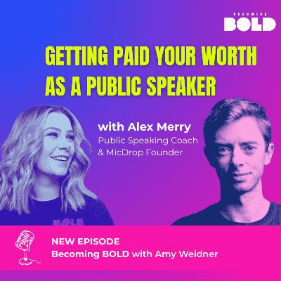 Get Paid Your Worth as a Public Speaker with Alex Merry on Becoming BOLD Get Paid Your Worth as a Public Speaker with Alex Merry on Becoming BOLD